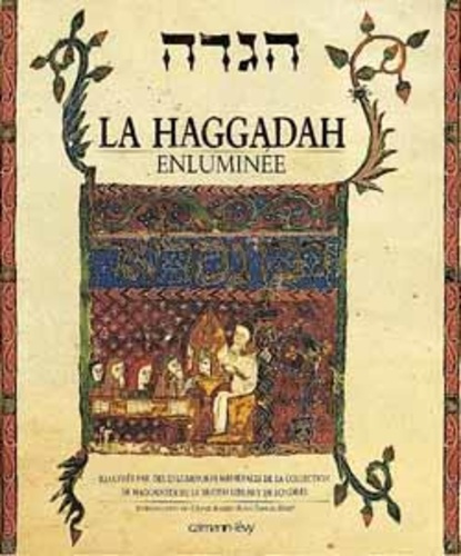 Emprunter La Haggadah enluminée. Illustrée par des enluminures médiévales de la collection de Haggadoth de la livre