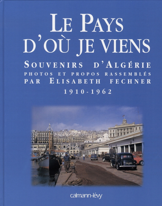 Emprunter LE PAYS D'OU JE VIENS - SOUVENIRS D'ALGERIE 1910-1962 livre