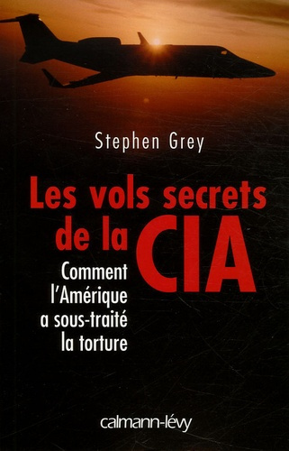 Emprunter LES VOLS SECRETS DE LA CIA - COMMENT L'AMERIQUE A SOUS-TRAITE LA TORTURE livre