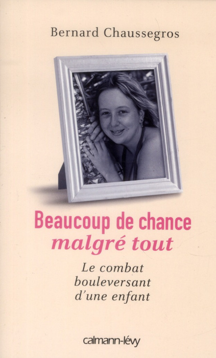 Emprunter Beaucoup de chance malgré tout. Le combat bouleversant d'une enfant livre