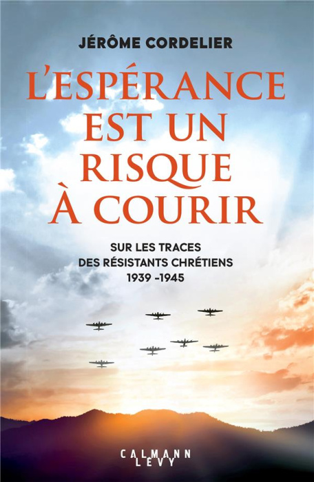 Emprunter L'espérance est un risque. Sur les traces des résistants chrétiens 1939-1945 livre