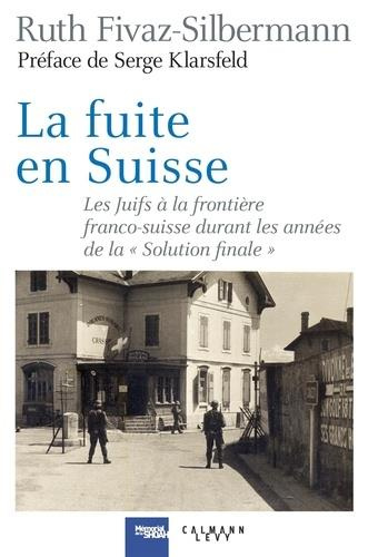 Emprunter LA FUITE EN SUISSE - LES JUIFS A LA FRONTIERE FRANCO-SUISSE DURANT LES ANNEES DE LA