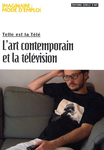 Emprunter L'art contemporain et la télévision. Telle est la Télé livre