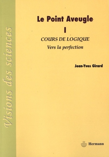 Emprunter Le point aveugle. Cours de logique Tome 1, Vers la perfection livre