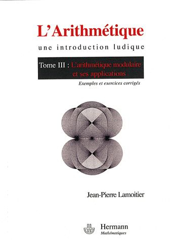 Emprunter L'Arithmétique. Tome 3, L'arithmétique modulaire et ses applications livre