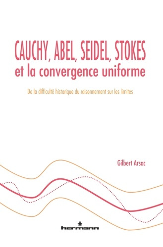 Emprunter Cauchy, Abel, Seidel, Stokes et la convergence uniforme. De la difficulté historique du raisonnement livre