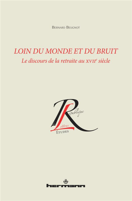 Emprunter Loin du monde et du bruit. Le discours de la retraite au XVIIe siècle livre