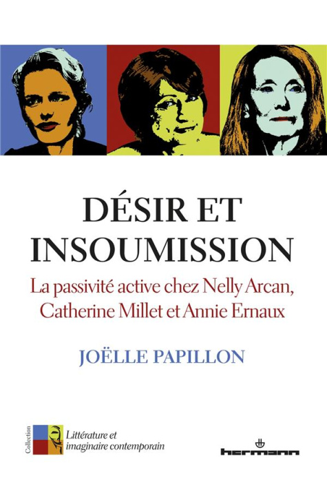Emprunter Désir et insoumission. La passivité active chez Nelly Arcan, Catherine Millet et Annie Ernaux livre
