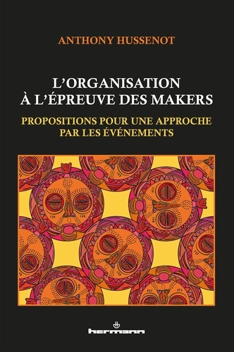 Emprunter L'organisation à l'épreuve des makers. Propositions pour une approche par les événements livre