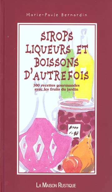 Emprunter SIROPS LIQUEURS ET BOISSONS D'AUTREFOIS. 300 recettes gourmandes avec les fruits du jardin livre