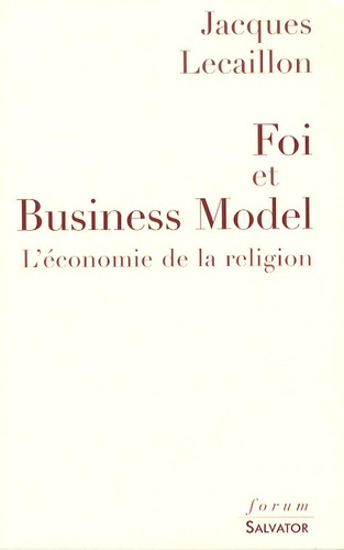 Emprunter FOI ET BUSINESS MODEL : L'ECONOMIE DE LA RELIGION livre