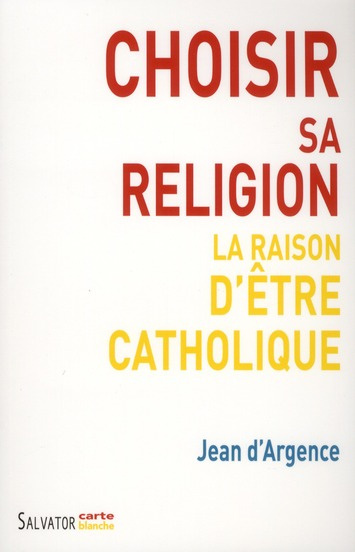 Emprunter Choisir sa religion. La raison d'être catholique livre