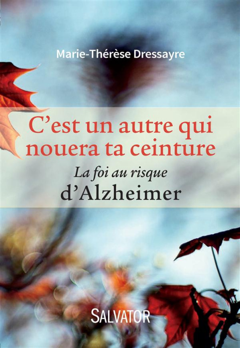 Emprunter C'EST UN AUTRE QUI NOUERA TA CEINTURE - LA FOI AU RISQUE D'ALZHEIMER livre