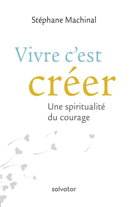 Emprunter VIVRE C'EST CREER - UNE SPIRITUALITE DU COURAGE livre