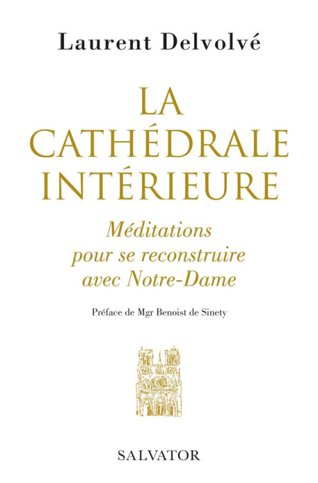Emprunter LA CATHEDRALE INTERIEURE - MEDITATIONS POUR SE RECONSTRUIRE AVEC NOTRE-DAME livre