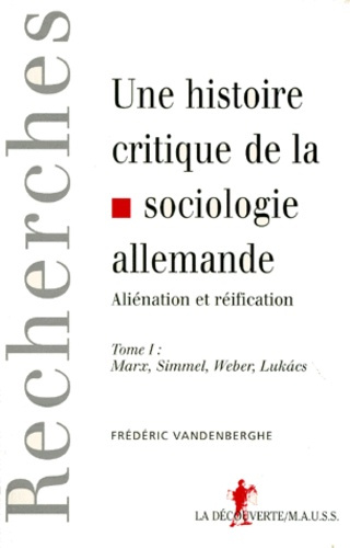 Emprunter UNE HISTOIRE CRITIQUE DE LA SOCIOLOGIE ALLEMANDE. Tome 1, Aliénation et réification : Marx, Simmel, livre