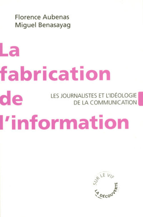 Emprunter La fabrication de l'information. Les journalistes et l'idéologie de la communication livre