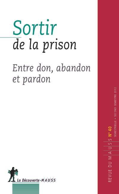 Emprunter Revue du MAUSS N° 40, second semestre 2012 : Sortir de (la) prison. Entre don, abandon et pardon livre
