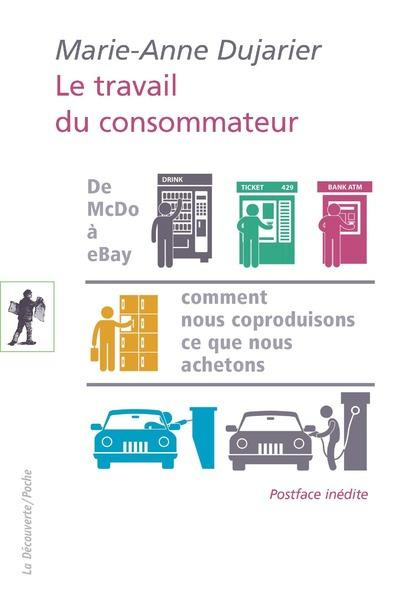 Emprunter Le travail du consommateur. De McDo à eBay : comment nous coproduisons ce que nous achetons livre