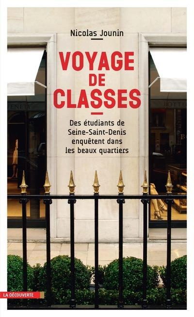 Emprunter Voyage de classes. Des étudiants de Seine-Saint-Denis enquêtent dans les beaux quartiers livre