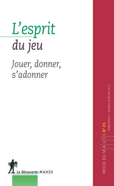 Emprunter Revue du MAUSS N° 45, premier semestre 2015 : L'esprit du jeu. Jouer, donner, s'adonner livre