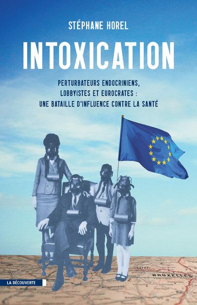 Emprunter Intoxication. Perturbateurs endocriniens, lobbyistes, eurocrates : une bataille d'influence contre l livre