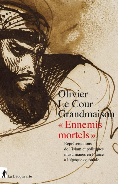 Emprunter Ennemis mortels. Représentations de l'islam et politiques musulmanes en France à l'époque colonial livre