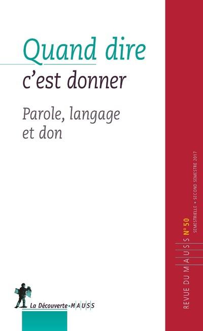 Emprunter Revue du MAUSS N° 50, second semestre 2017 : Quand dire c'est donner. Langage, parole et don livre