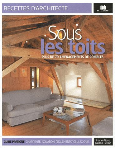 Emprunter Sous les toits. Plus de 70 aménagements de combles livre