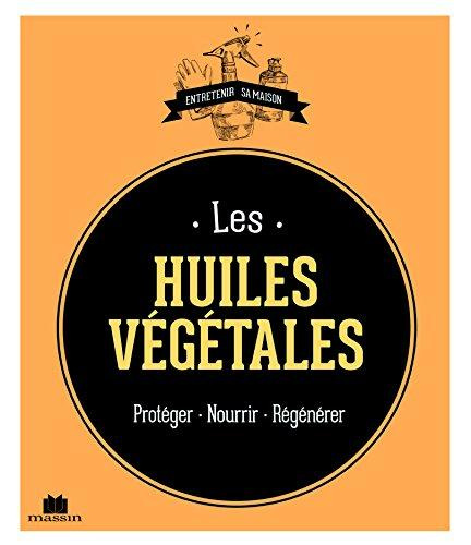Emprunter Les huiles végétales. Protéger - Nourrir - Régénérer livre