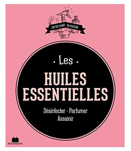 Emprunter Les huiles essentielles. Désinfecter - Parfumer - Assainir livre