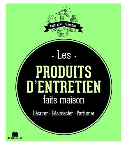 Emprunter Les produits d'entretien faits maison. Récurer - Désinfecter - Parfumer livre