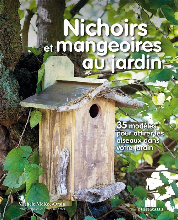 Emprunter Nichoirs et mangeoires au jardin. 35 modèles pour attirer les oiseaux dans votre jardin livre