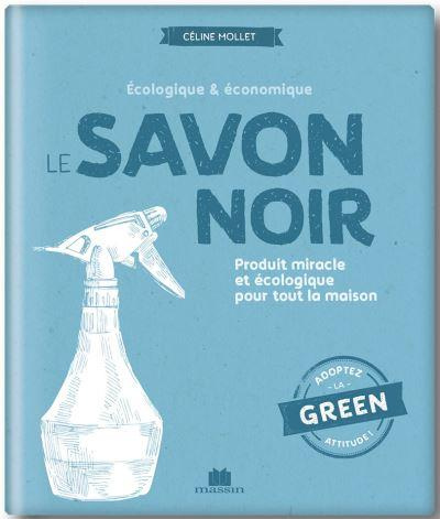 Emprunter Le savon noir. Produit miracle et écologique pour toute la maison livre