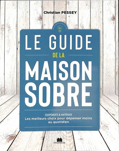 Emprunter Le guide de la maison sobre. Equipements & matériaux - Les meilleurs choix pour dépenser moins au qu livre