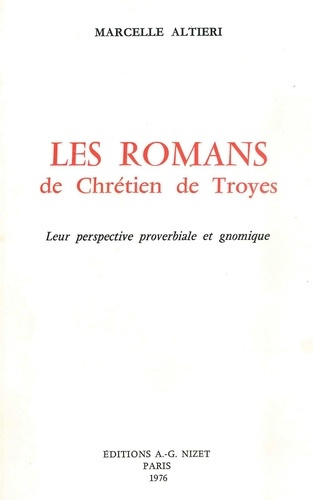 Emprunter Les Romans de Chrétien de Troyes. Leur perspective proverbiale et gnomique livre