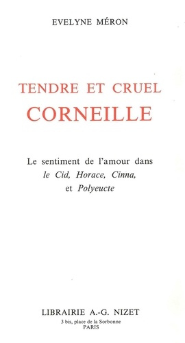 Emprunter Tendre et cruel Corneille. Le sentiment de l'amour dans Le Cid, Horace, Cinna, et Polyeucte livre