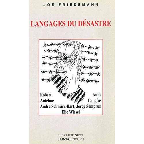 Emprunter Langages du désastre. Robert Antelme, Anna Langfus, André Schwarz-Bart, Jorge Semprun, Elie Wiesel livre