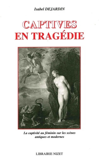 Emprunter Captives en tragédie. La captivité au féminin sur les scènes antiques et modernes livre