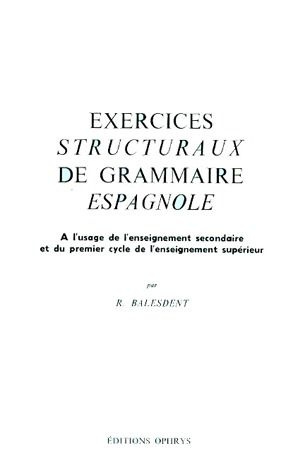 Emprunter Exercices structuraux de grammaire espagnole. À l'usage de l'enseignement secondaire et du 1er cycle livre
