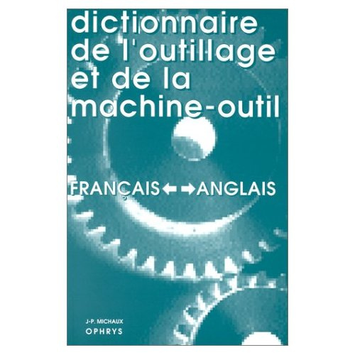 Emprunter Dictionnaire de l'outillage et de la machine-outil francais-anglais et anglais-francais : Dictionary livre