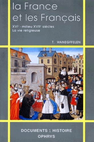 Emprunter LA FRANCE ET LES FRANCAIS. XVIème-milieu du XVIIème siècle, la vie religieuse livre