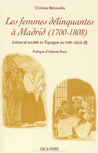 Emprunter Justice et société en Espagne au XVIIIème siècle. Tome 2, Les femmes délinquantes à Madrid, 1700-190 livre