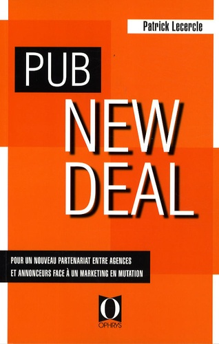 Emprunter Pub New Deal. Pour un nouveau partenariat entre agences et annonceurs face à un marketing en mutatio livre