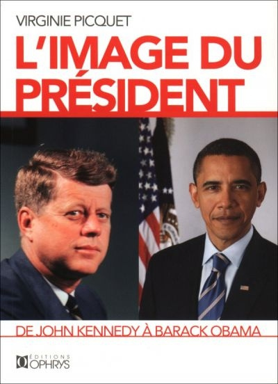 Emprunter L'image du président. De John Kennedy à Barack Obama livre