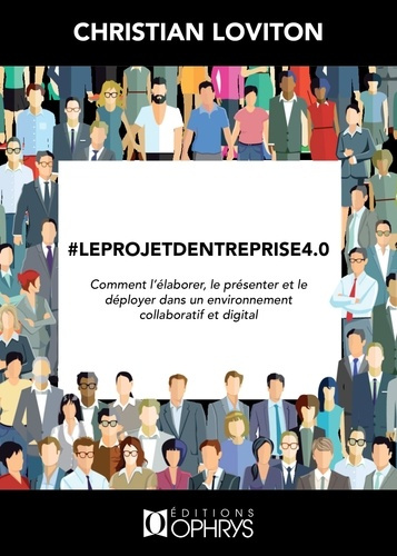Emprunter #leprojetdentreprise 4.0. Comment l'élaborer, le présenter et le déployer dans un environnement coll livre