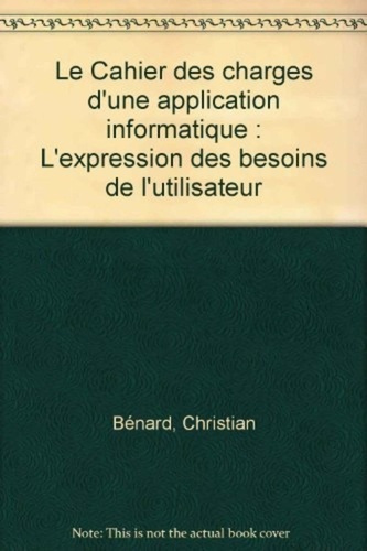 Emprunter Le Cahier des charges d'une application informatique. L'expression des besoins de l'utilisateur livre
