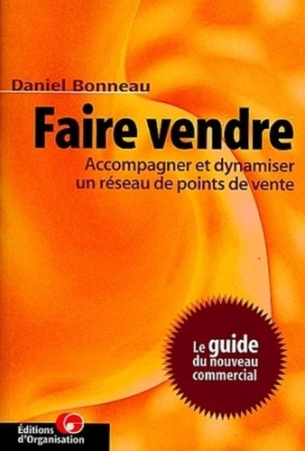 Emprunter FAIRE VENDRE. Accompagner et dynamiser un résau de points de vente, le guide du nouveau commercial livre
