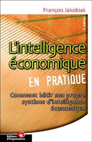 Emprunter L'intelligence économique en pratique avec l'apport d'Internet et des NTIC. Comment bâtir son propre livre