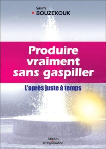 Emprunter Produire vraiment sans gaspiller. L'après juste à temps livre